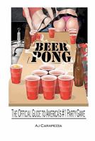 Beer Pong: The Official Guide To Americas #1 Party Game 1441489851 Book Cover