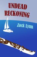 Undead Reckoning: A Tale of Surviving the Zombie Apocalypse at Sea 0991441222 Book Cover