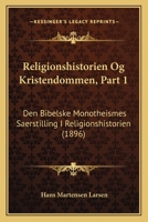 Religionshistorien Og Kristendommen, Part 1: Den Bibelske Monotheismes Saerstilling I Religionshistorien (1896) 116809657X Book Cover