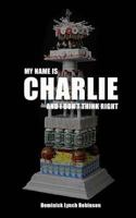 My Name is Charlie and I Don't Think Right 0692894101 Book Cover