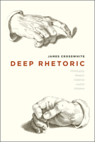 Deep Rhetoric: Philosophy, Reason, Violence, Justice, Wisdom 022601648X Book Cover