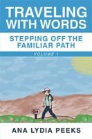 Traveling with Words—Stepping Off the Familiar Path: Volume 1 1984548743 Book Cover