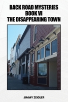Back Road Mysteries Book VI: The Disappearing Town B0DZDBFVZC Book Cover