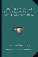 On The Nature Of Cholera, As A Guide To Treatment 1437076556 Book Cover