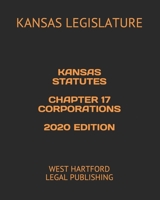 KANSAS STATUTES CHAPTER 17 CORPORATIONS 2020 EDITION: WEST HARTFORD LEGAL PUBLISHING B0892B9MQS Book Cover