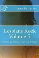 Lesbians Rock Volume 5: Stories of Women Loving Women 1494208563 Book Cover