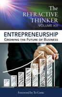The Refractive Thinker: Vol XIII: Entrepreneurship: Growing the Future of Business 0997439955 Book Cover