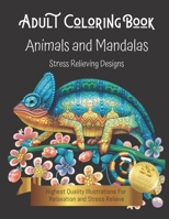 Adult Coloring Book: Animals and Mandalas - Stress Relieving Designs - Highest Quality Illustrations for Relaxation and Stress Relieve B0851MB4HQ Book Cover