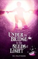 Under the Bridge to the Seeds of Light 162902029X Book Cover