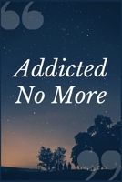 Addicted No More: A Certified Chemical Dependency Counselor Prompt Journal Writing Notebook for Managing Clients in Substance Abuse Programs and to Help with Addiction Recovery 1692688197 Book Cover