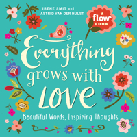 Everything Grows with Love: Beautiful Words, Inspiring Thoughts 1523501146 Book Cover