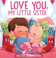 Love You, My Little Sister: A Heartwarming Children's Book About Handling Big Feelings for Older Siblings with the Arrival of a New Baby and Sibli 6249491856 Book Cover