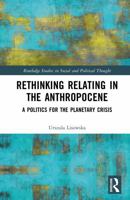 Rethinking Relating in the Anthropocene: A Politics for the Planetary Crisis (Routledge Studies in Social and Political Thought) 1032995777 Book Cover