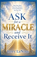 Ask for a Miracle and Receive It B0H9K2GZRP Book Cover