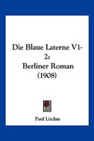 Die Blaue Laterne V1-2: Berliner Roman (1908) 1168489075 Book Cover