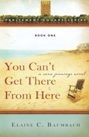 You Can't Get There From Here: A Sara Jennings Novel 0578428598 Book Cover