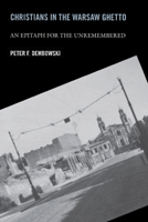 Christians in the Warsaw Ghetto: An Epitaph for the Unremembered 0268025738 Book Cover