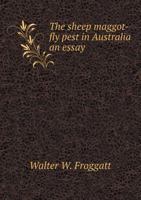 The Sheep Maggot-Fly Pest in Australia an Essay 5518775350 Book Cover