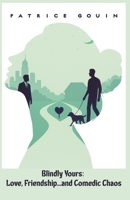 Blindly Yours: Love, Friendship, And...Comedic Chaos B0H7TFQT2W Book Cover