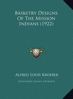 Basketry Designs Of The Mission Indians 1022386980 Book Cover