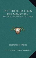 Die Thiere Im Leben Des Menschen: Ein Buch Fur Jung Und Alt (1861) 1160873348 Book Cover