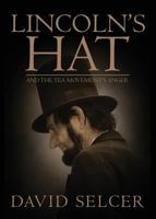 Lincoln's Hat and the TEA Movement's Anger 1682547299 Book Cover