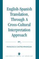 English-Spanish Translation, through a Cross-Cultural Interpretation Approach 0761817123 Book Cover