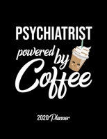 Psychiatrist Powered By Coffee 2020 Planner: Psychiatrist Planner, Gift idea for coffee lover, 120 pages 2020 Calendar for Psychiatrist 1650411375 Book Cover