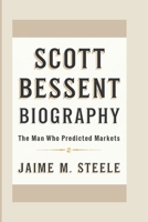 SCOTT BESSENT BIOGRAPHY: The Man Who Predicted Markets B0DZTJ3MR9 Book Cover