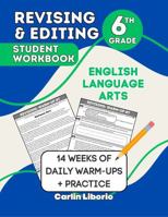 Revising & Editing Student Workbook - 6th Grade: English Language Arts - 14 Weeks of Daily Warm-Ups + Practice B0G32G8L1F Book Cover