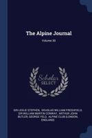 The Alpine Journal, Volume 30... 1377243478 Book Cover