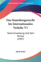 Das Staatsburgerrecht Im Internationalen Verkehr V1: Seine Erwerbung Und Sein Verlust (1907) 1161044175 Book Cover