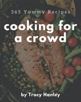 365 Yummy Cooking for a Crowd Recipes: Start a New Cooking Chapter with Yummy Cooking for a Crowd Cookbook! B08PJM9R1V Book Cover