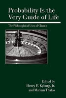 Probability Is the Very Guide of Life: The Philosophical Uses of Chance 0812695135 Book Cover