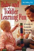 Baby and Toddler Learning Fun: 50 Interactive and Developmental Activities to Enjoy with Your Child 1555613101 Book Cover