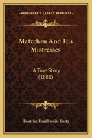 Matzchen And His Mistresses: A True Story 1165585790 Book Cover