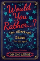 Would You Rather...? the Hilarious Game for All Ages: Over 3000 Questions 139880892X Book Cover