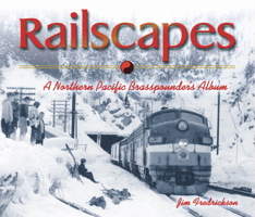 Railscapes: A Northern Pacific Brasspounder's Album 0874222710 Book Cover