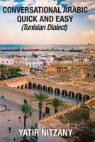 Conversational Arabic Quick and Easy: Tunisian Arabic Dialect, Tunisia, Tunis, Travel to Tunisia, Tunisia Travel Guide 1951244257 Book Cover