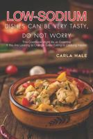 Low Sodium Dishes Can Be Very Tasty, Do Not Worry: This Cookbook Might Be an Essential If You Are Looking to Change Some Eating or Cooking Habits! 179503842X Book Cover