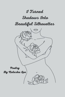 I Turned Shadows Into Beautiful Silhouettes B0BYVKYWKS Book Cover