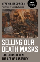 Selling Our Death Masks: Cash-For-Gold in the Age of Austerity 1782792708 Book Cover