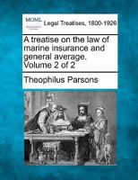 A treatise on the law of marine insurance and general average. Volume 2 of 2 124010779X Book Cover