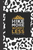 Hike More Worry Less: Hiking Trails Logbook & Journal for Recording and Rating Hiking Trips Includes Prompts and Memory Section - Gift for Hikers and Backpackers 1691237620 Book Cover