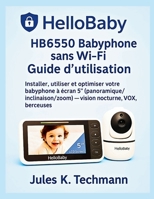 HelloBaby HB6550 Babyphone sans Wi-Fi Guide d’utilisation: Installer, utiliser et optimiser votre babyphone à écran 5? (panoramique/inclinaison/zoom) — vision nocturne, VOX, berceuses (French Edition) B0FLJKQM1P Book Cover