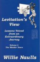 Levitation's View: Lessons Voiced From An Extraordinary Journey Volume I, The W 0976370905 Book Cover