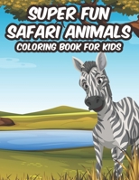 Super Fun Safari Animals Coloring Book For Kids: Savannah Animals Illustrations To Color, Designs And Illustrations Of Wildlife For Children To Color B08KBCVVXC Book Cover
