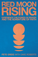 Red Moon Rising: The Power of Prayer and the Adventure of Faith | Updated and Expanded 0830793801 Book Cover