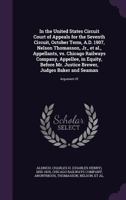 In the United States Circuit Court of Appeals for the Seventh Circuit, October Term, A.D. 1907, Nelson Thomasson, Jr., et al., Appellants, vs. Chicago Railways Company, Appellee, in Equity, Before Mr. 1013472691 Book Cover