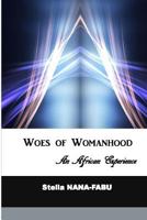 Woes of Womanhood: An African Experience 0692295712 Book Cover